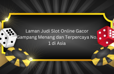 Laman Judi Slot Online Gacor Gampang Menang dan Terpercaya No. 1 di Asia